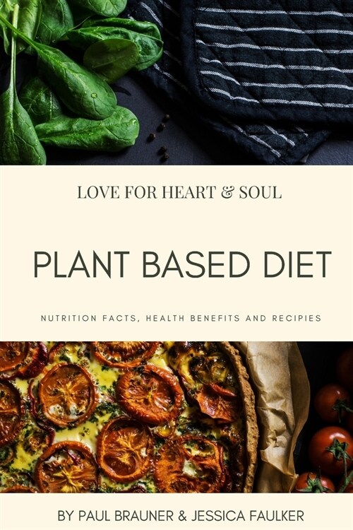 Plant Based Diet: Focused around foods derived from plant sources including fruit, vegetables, grains, pulses, legumes, nuts and eat sub (Paperback)