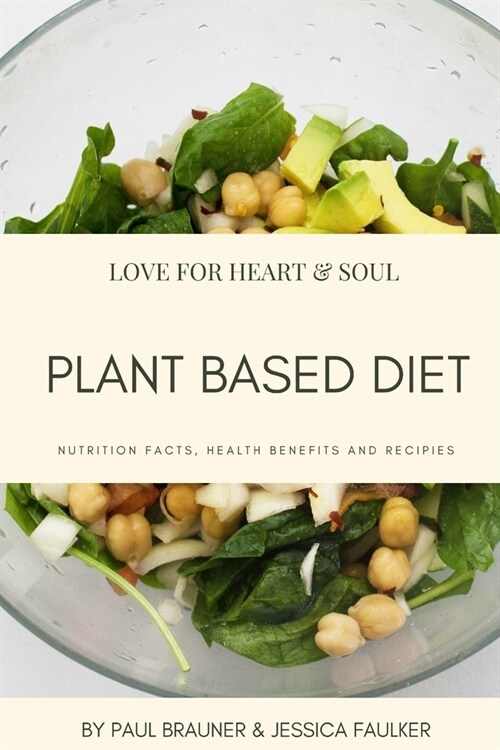 Plant Based Diet: Focused around foods derived from plant sources including fruit, vegetables, grains, pulses, legumes, nuts and eat sub (Paperback)