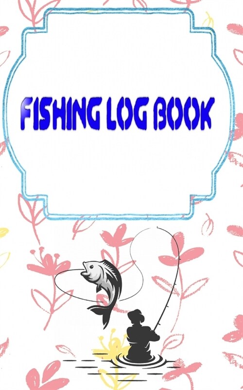 Fishing Log Book Fishing: Bass Fishing Log Template 110 Pages Cover Matte Size 5x8 Inches - Tackle - Water # Fly Fast Prints. (Paperback)