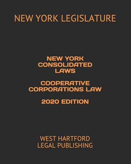 New York Consolidated Laws Cooperative Corporations Law 2020 Edition: West Hartford Legal Publishing (Paperback)
