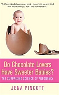 Do Chocolate Lovers Have Sweeter Babies? : The Surprising Science of Pregnancy (Paperback)