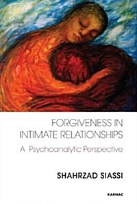 Forgiveness in Intimate Relationships : A Psychoanalytic Perspective (Paperback)