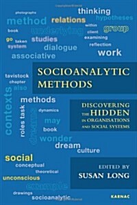 Socioanalytic Methods : Discovering the Hidden in Organisations and Social Systems (Paperback)