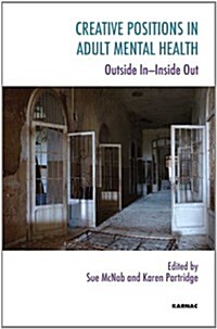 Creative Positions in Adult Mental Health : Outside In-Inside Out (Paperback)