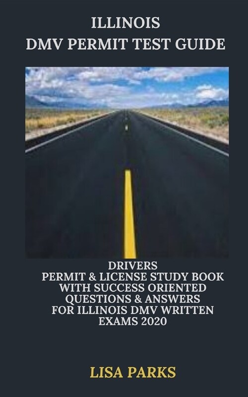 Illinois DMV Permit Test Guide: Drivers Permit & License Study Book With Success Oriented Questions & Answers for Illinois DMV written Exams 2020 (Paperback)