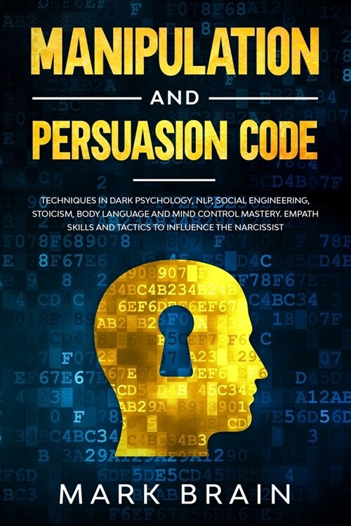 Manipulation and Persuasion Code: Techniques in Dark Psychology, NLP, Social Engineering, Stoicism, Body Language and Mind Control Mastery. Empath Ski (Paperback)