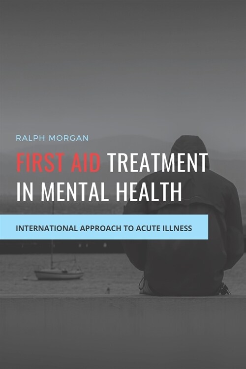 First Aid Treatment in Mental Health: International Approach to Acute Illness (Paperback)