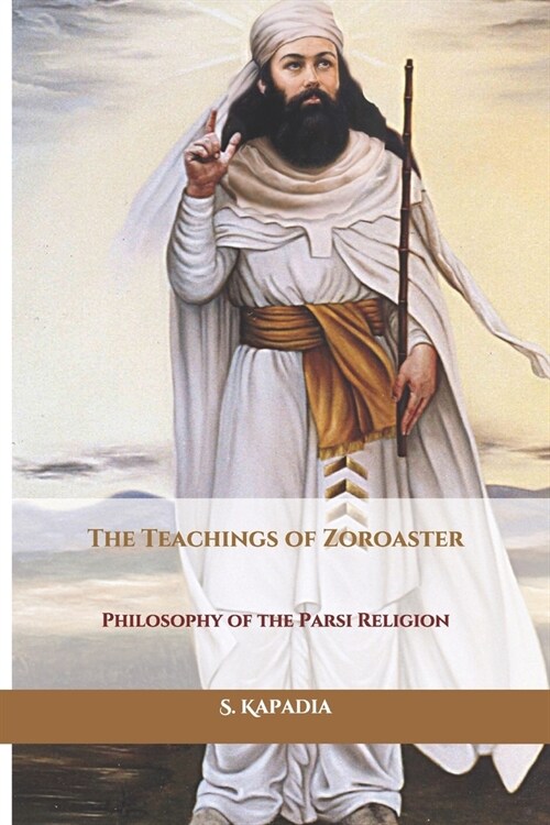 The Teachings of Zoroaster: Philosophy of the Parsi Religion (Paperback)