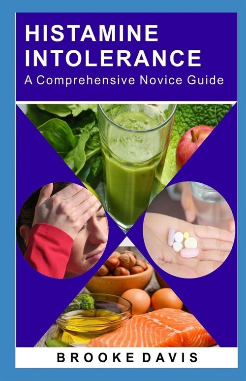 HISTAMINE INTOLERANCE A Comprehensive Novice Guide (Paperback)