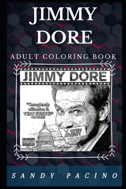 Jimmy Dore Adult Coloring Book: Legendary Political Commentator and Acclaimed Stand-up Comedian Inspired Adult Coloring Book (Paperback)