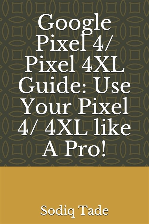 Google Pixel 4/ Pixel 4XL Guide: Use Your Pixel 4/ 4XL like A Pro! (Paperback)