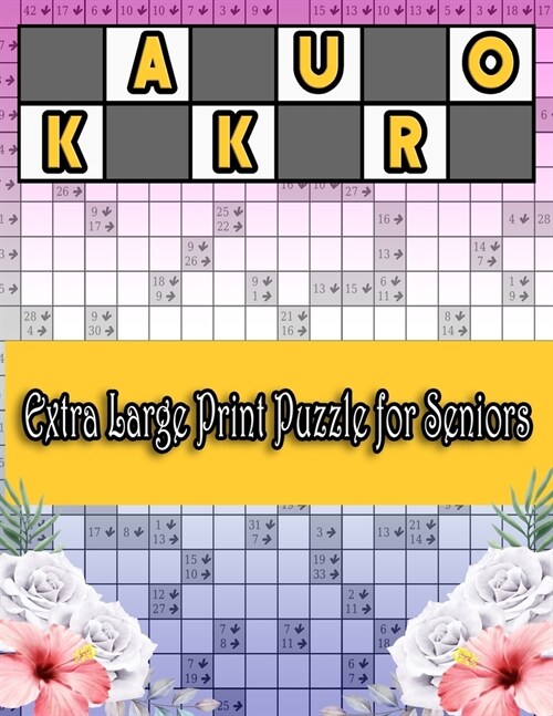 Kakuro Extra Large Print Puzzle for Seniors: Special Edition Superb Unique Gift Idea for Birthday/Valentines/St. patricks/Siblings/Friendship/Fathe (Paperback)