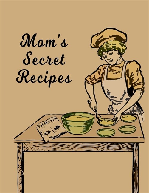 Moms Secret Recipes: Grandmas Recipes - Secret Ingredients - Christmas & Thanksgiving - Moms Special Recipes - Mother Daughter Recipes (Paperback)