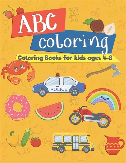 ABC coloring coloring book for kids age 4-8: Children Activity Books for Kids Ages 4-8, Boys, Girls, Fun Early Learning, Relaxation for kids Workbooks (Paperback)