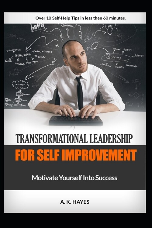Transformational Leadership for Self Improvement: Motivate Yourself Into Success (Paperback)