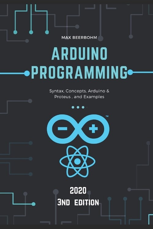 Arduino programming: Syntax, Concepts, Arduino & Proteus, and Examples - 3nd Edition (2020) (Paperback)