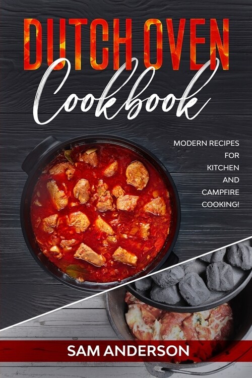 Dutch Oven Cookbook: Modern Recipes for Kitchen and Campfire Cooking! (Paperback)