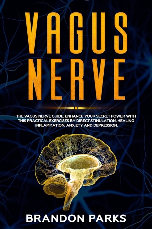 Vagus Nerve Guide: Enhance your secret power with this practical exercises by direct stimulation, healing inflammation, anxiety and depre (Paperback)