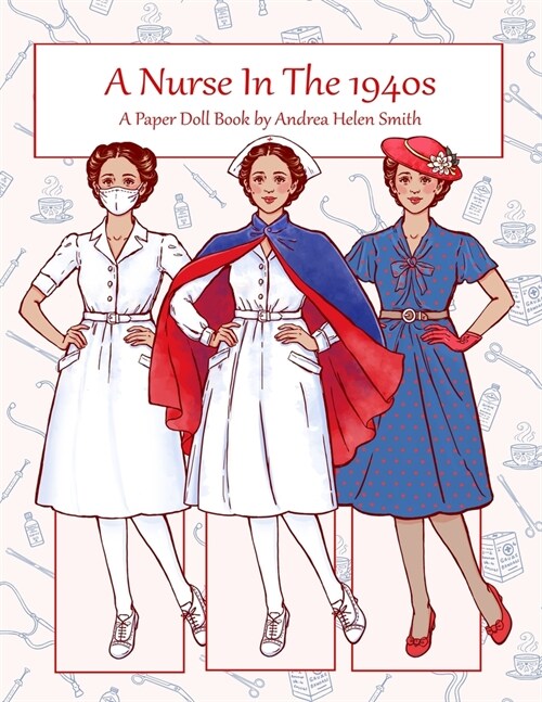 A Nurse In the 1940s: A Paper Doll Book (Paperback)