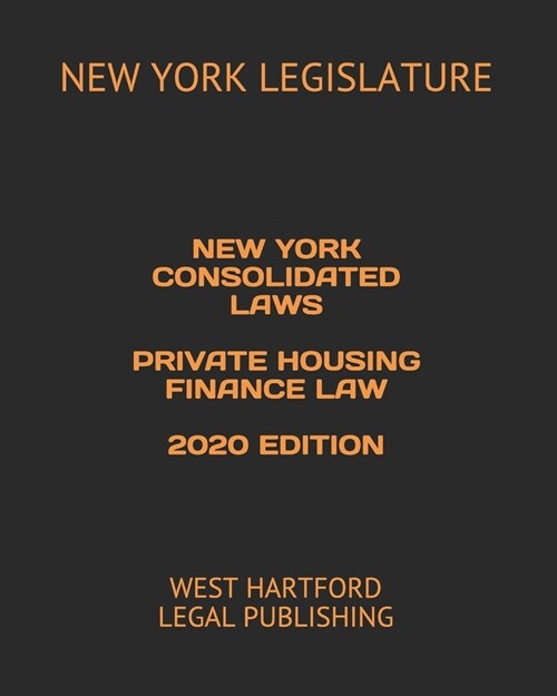 New York Consolidated Laws Private Housing Finance Law 2020 Edition: West Hartford Legal Publishing (Paperback)