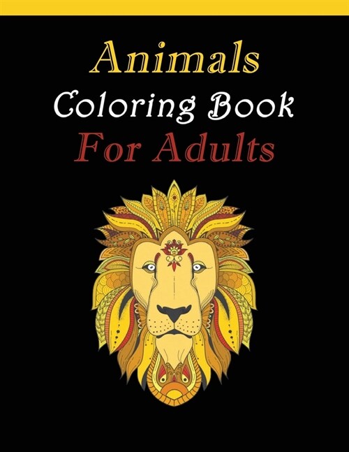 Animals Coloring Book For Adults: Relaxation & Anti-stress desings with Elephants, Lions, Owls, Horses, Dogs, Cats, and More Animals! (Paperback)