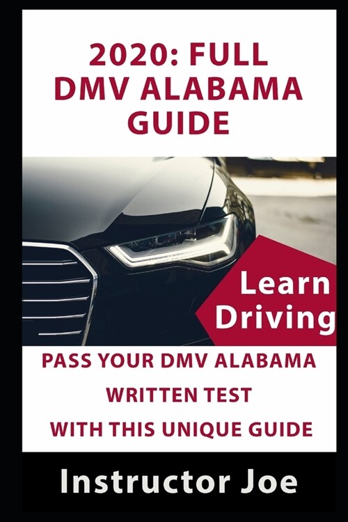 2020: Full DMV Alabama Guide: Pass Your DMV Alabama Written Test with This Unique Guide (Paperback)