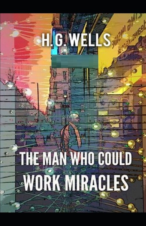 The Man Who Could Work Miracles Illustrated (Paperback)