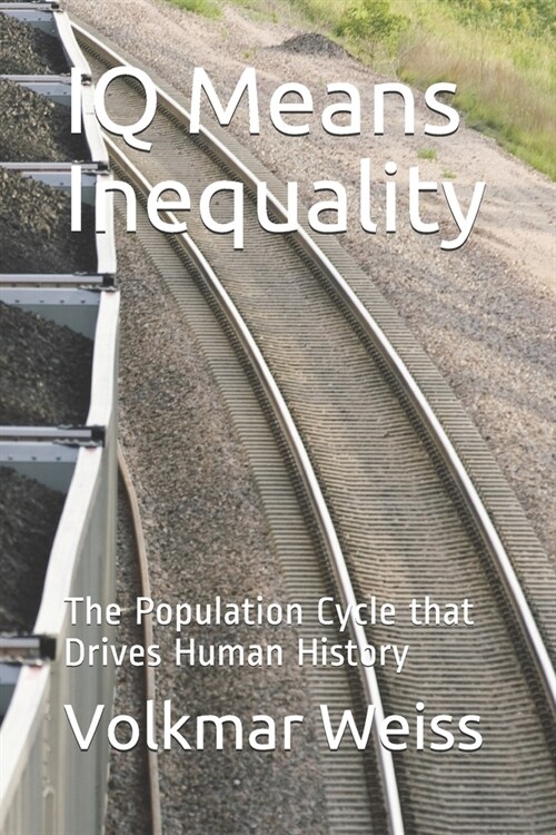 IQ Means Inequality: The Population Cycle that Drives Human History (Paperback)