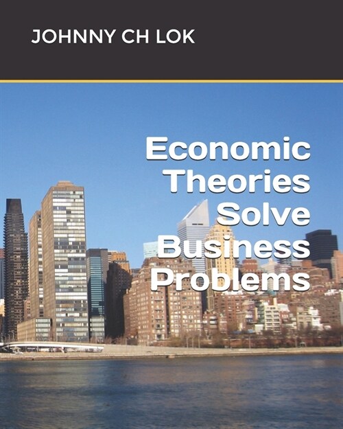 Economic Theories Solve Business Problems (Paperback)
