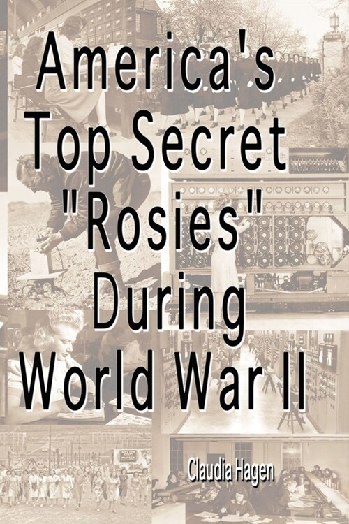 Americas Top Secret Rosies During World War II (Paperback)
