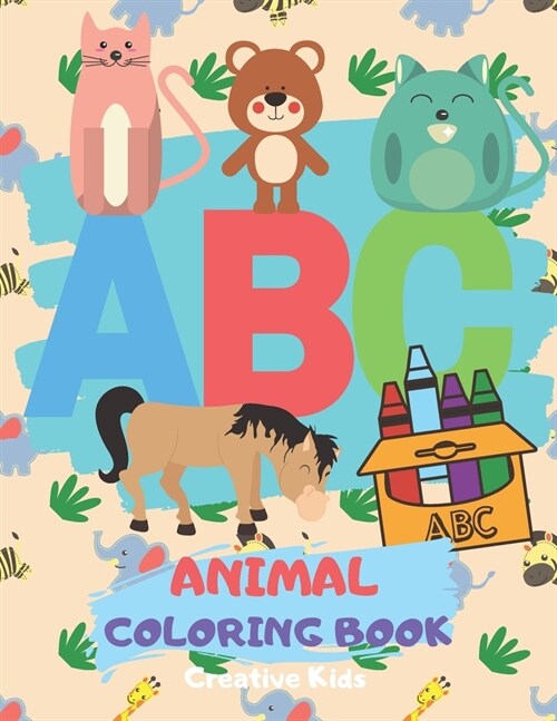 ABC Animal Coloring Book: A Fun Game for 3-8 Year Old - Picture For Toddlers & Grown Ups - Letters, Shapes, Color Animals-8.5 x 11 - 29 Pages (Paperback)