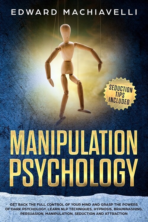 Manipulating Psychology: Get back the full control of your mind and grasp the powers of dark psychology. Learn NLP techniques, hypnosis, brainw (Paperback)