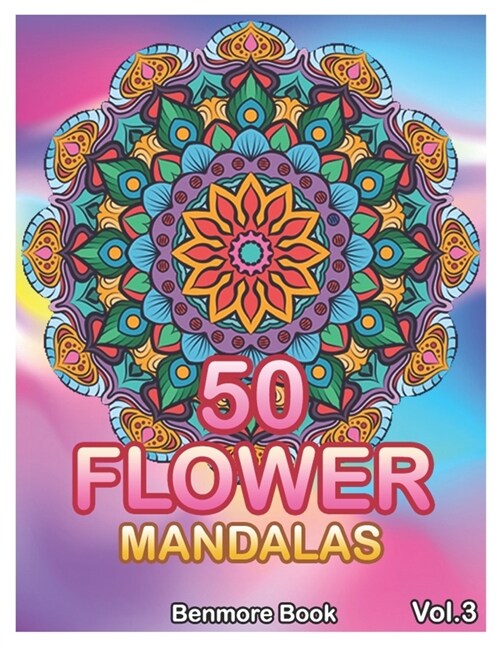 50 Flower Mandalas: Big Mandala Coloring Book for Adults 50 Images Stress Management Coloring Book For Relaxation, Meditation, Happiness a (Paperback)