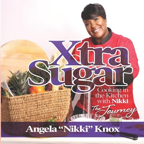 Xtra Sugar: Cooking In The Kitchen With Nikki The Journey (Paperback)