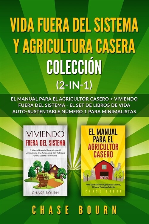 Vida fuera del sistema y Agricultura casera Colecci? (2 en 1): El Manual para el agricultor casero + Viviendo fuera del sistema - El set de libros de (Paperback)