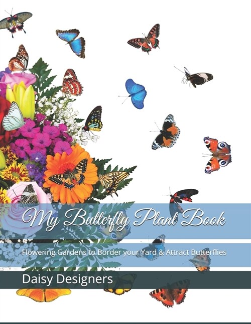My Butterfly Plant Book: Flowering Gardens to Border your Yard & Attract Butterflies (Paperback)