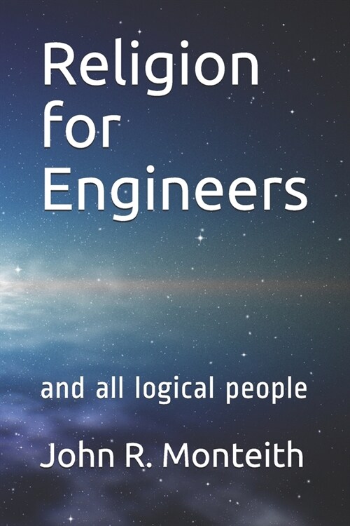 Religion for Engineers: and all logical people (Paperback)