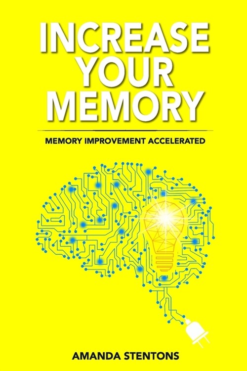 Increase Your Memory: Memory Improvement Accelerated (Paperback)