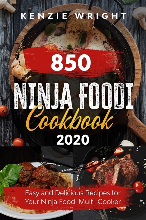 Ninja Foodi Cookbook 2020: 850 Easy and Delicious Recipes for Your Ninja Foodi Multi-Cooker (Paperback)