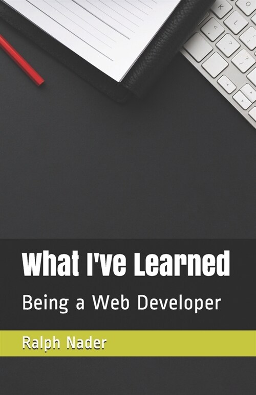 What Ive Learned: Being a Web Developer (Paperback)