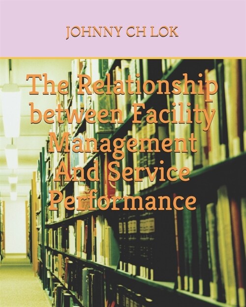 The Relationship between Facility Management And Service Performance (Paperback)