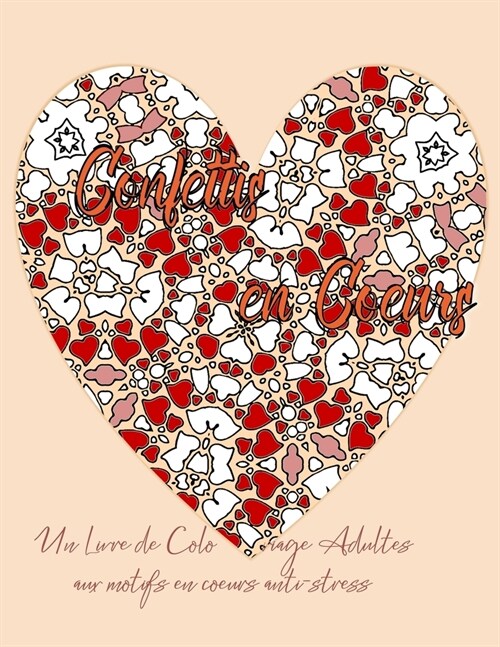 Confettis en coeurs Un Livre de Coloriage Adultes aux motifs en coeurs anti-stress (Paperback)