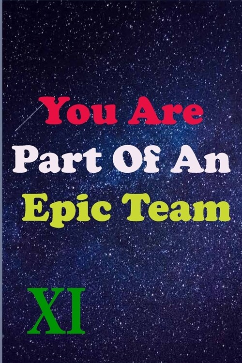 You Are Part Of An Epic Team XI: Coworkers Gifts, Coworker Gag Book, Member, Manager, Leader, Strategic Planning, Employee, Colleague and Friends. (Paperback)