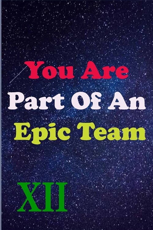 You Are Part Of An Epic Team XII: Coworkers Gifts, Coworker Gag Book, Member, Manager, Leader, Strategic Planning, Employee, Colleague and Friends. (Paperback)