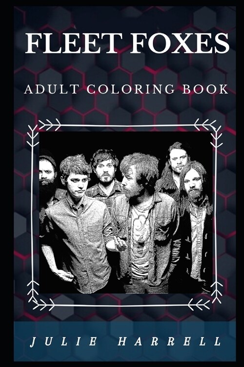 Fleet Foxes Adult Coloring Book: Prominent Folk Rock Band and Celebrated Lyricists Inspired Adult Coloring Book (Paperback)