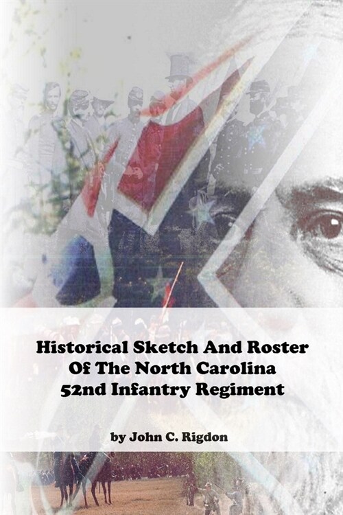 Historical Sketch And Roster Of The North Carolina 52nd Infantry Regiment (Paperback)