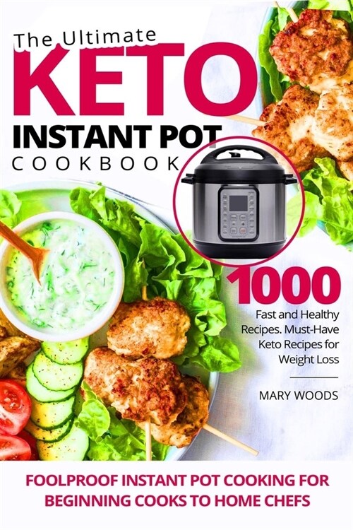 The Ultimate Keto Instant Pot Cookbook: 1000 Fast and Healthy Recipes. Must-Have Keto Recipes for Weight Loss. Foolproof Instant Pot cooking for Begin (Paperback)