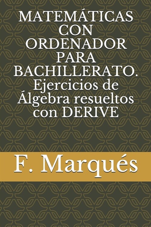 MATEM햀ICAS CON ORDENADOR PARA BACHILLERATO. Ejercicios de 햘gebra resueltos con DERIVE (Paperback)