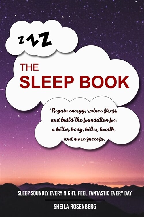 The Sleep Book: Regain energy, reduce stress and build the foundation for a better body, better health, and more success. Sleep Soundl (Paperback)
