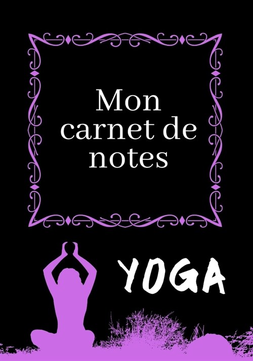Mon Carnet de Notes Yoga: 100 pages - Personnalisable - Id?l cadeau (Paperback)